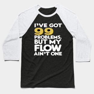 I've got 99 problems, but my flow ain't one Funny Hip-Hop shirt Baseball T-Shirt